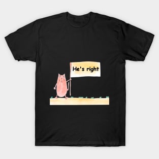 He's right. Cat is holding a banner with the inscription. Text message. Watercolor, humorous funny design. T-Shirt